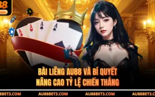 Bài Liêng AU88 Và Bí Quyết Nâng Cao Tỷ Lệ Chiến Thắng